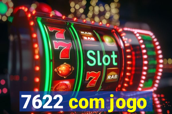 7622 com jogo